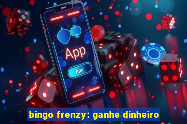 bingo frenzy: ganhe dinheiro