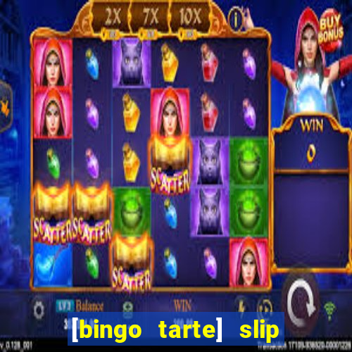 [bingo tarte] slip & stop