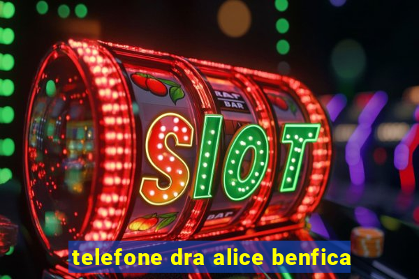 telefone dra alice benfica