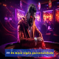 30 de maio signo personalidade