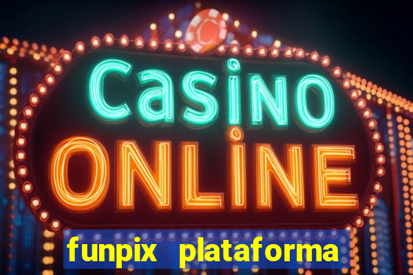 funpix plataforma de jogos