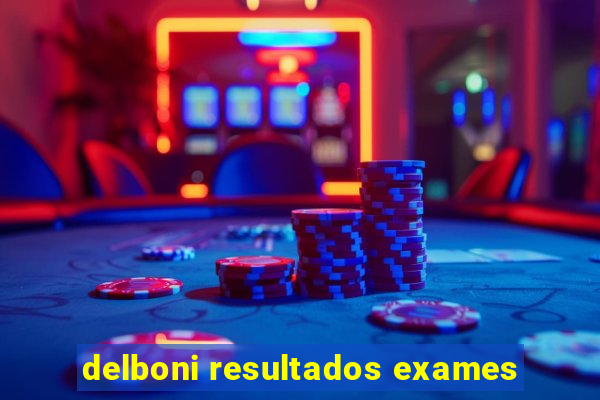 delboni resultados exames