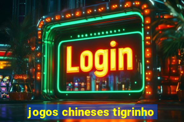 jogos chineses tigrinho