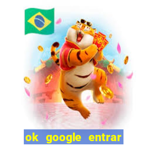 ok google entrar no jogo de c****