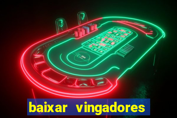 baixar vingadores guerra infinita google drive