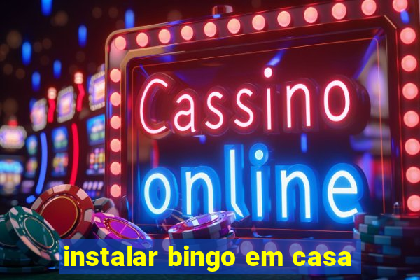 instalar bingo em casa